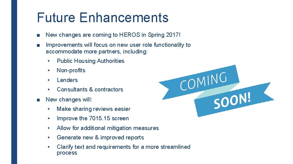 Future Enhancements ■ New changes are coming to HEROS in Spring 2017! ■ Improvements
