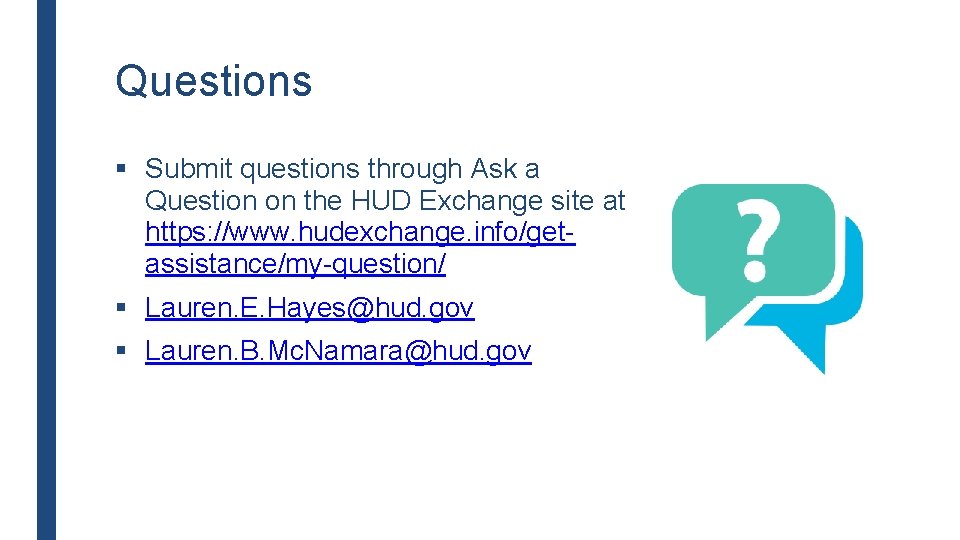 Questions § Submit questions through Ask a Question on the HUD Exchange site at