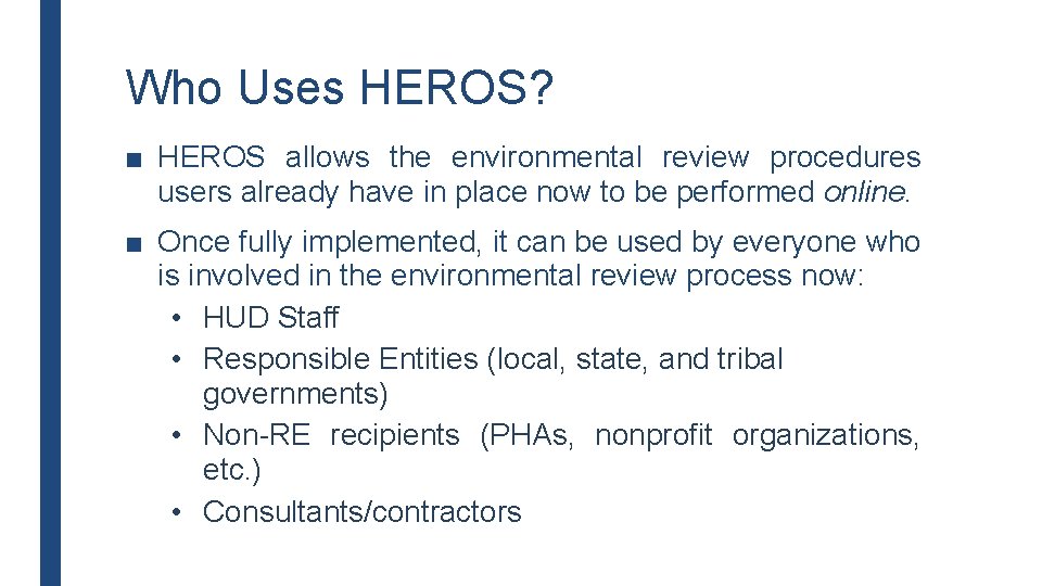 Who Uses HEROS? ■ HEROS allows the environmental review procedures users already have in