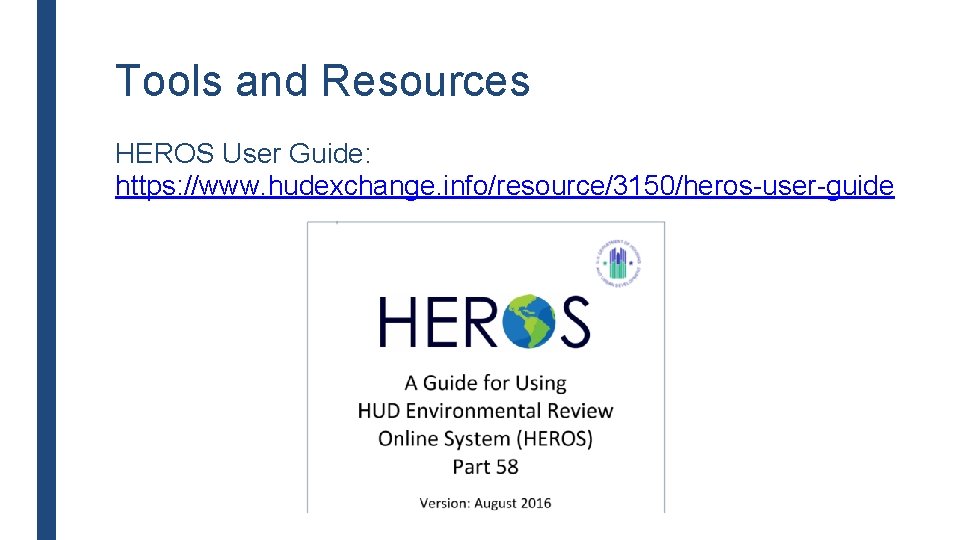 Tools and Resources HEROS User Guide: https: //www. hudexchange. info/resource/3150/heros-user-guide 
