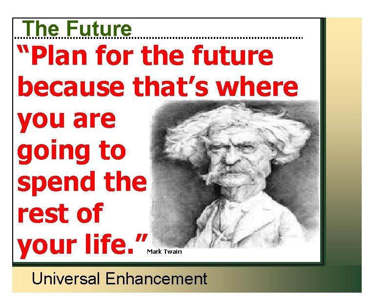 The Future “Plan for the future because that’s where you are going to spend