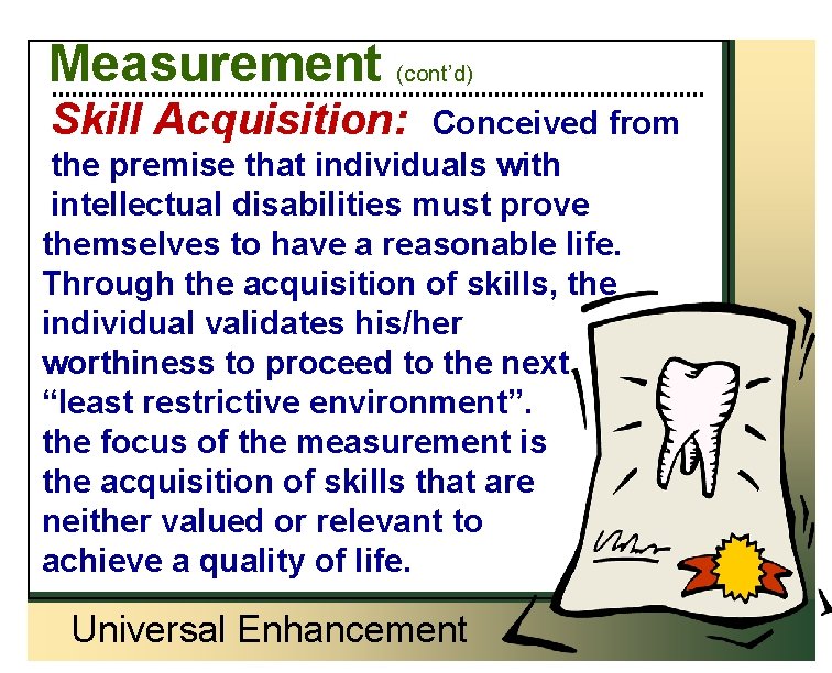 Measurement (cont’d) Skill Acquisition: Conceived from the premise that individuals with intellectual disabilities must