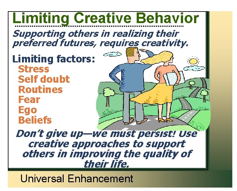 Limiting Creative Behavior Supporting others in realizing their preferred futures, requires creativity. Limiting factors: