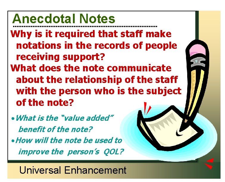 Anecdotal Notes Why is it required that staff make notations in the records of