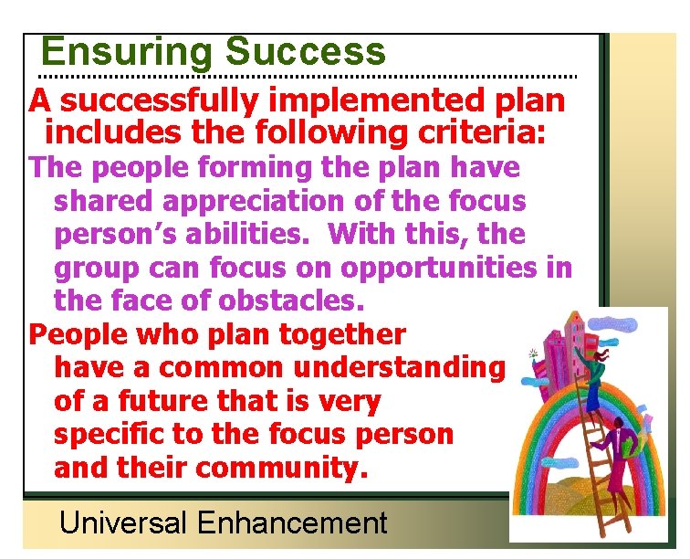 Ensuring Success A successfully implemented plan includes the following criteria: The people forming the