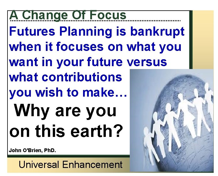 A Change Of Focus Futures Planning is bankrupt when it focuses on what you