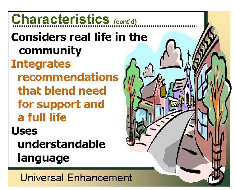 Characteristics (cont’d) Considers real life in the community Integrates recommendations that blend need for