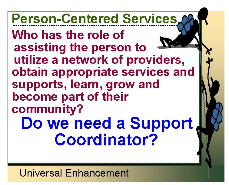 Person-Centered Services Who has the role of assisting the person to utilize a network