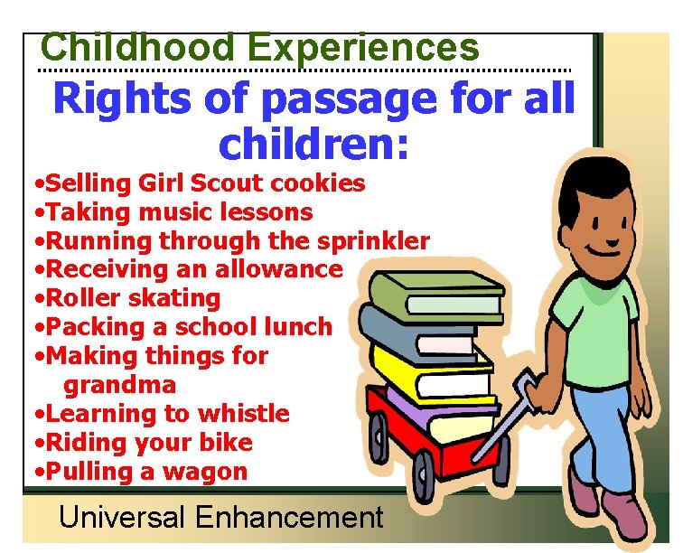 Childhood Experiences Rights of passage for all children: • Selling Girl Scout cookies •