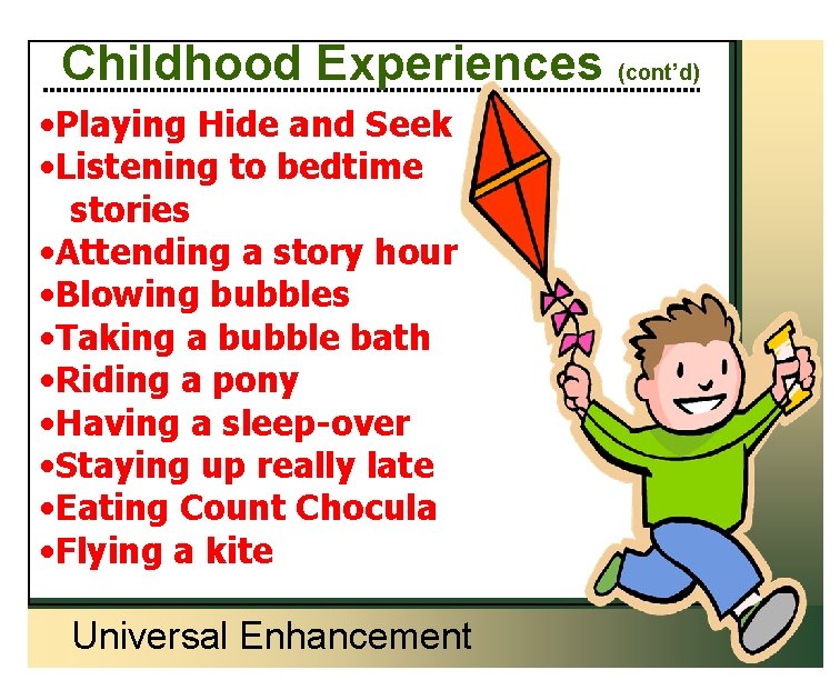 Childhood Experiences (cont’d) • Playing Hide and Seek • Listening to bedtime stories •