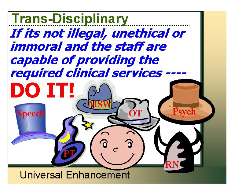 Trans-Disciplinary If its not illegal, unethical or immoral and the staff are capable of