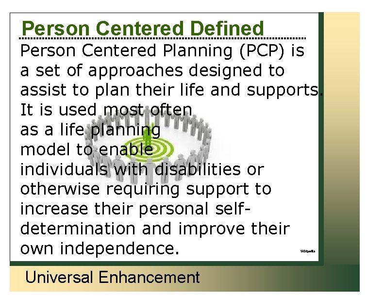 Person Centered Defined Person Centered Planning (PCP) is a set of approaches designed to