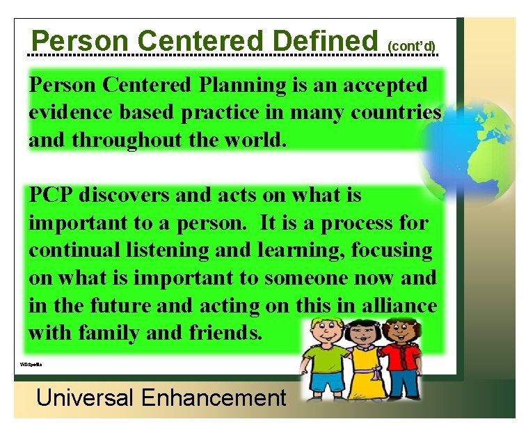 Person Centered Defined (cont’d) Person Centered Planning is an accepted evidence based practice in
