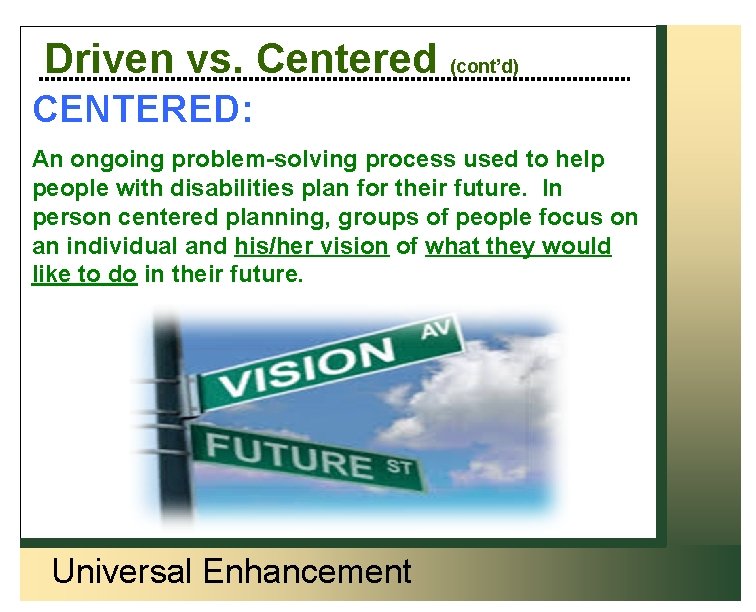 Driven vs. Centered (cont’d) CENTERED: An ongoing problem-solving process used to help people with