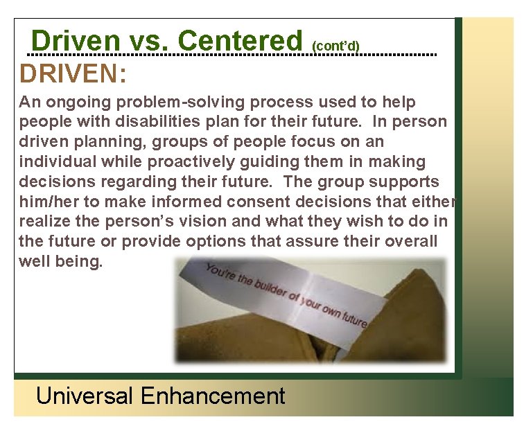 Driven vs. Centered (cont’d) DRIVEN: An ongoing problem-solving process used to help people with