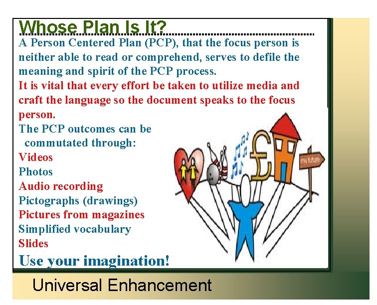 Whose Plan Is It? A Person Centered Plan (PCP), that the focus person is