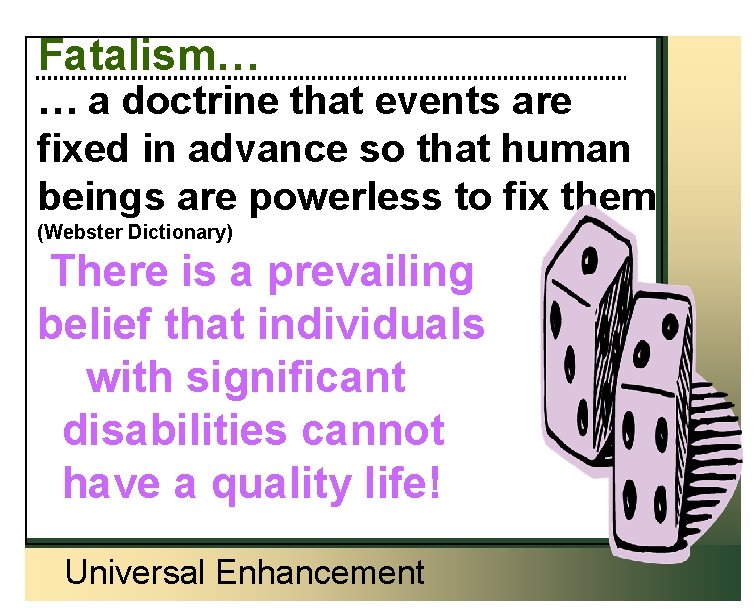 Fatalism… … a doctrine that events are fixed in advance so that human beings