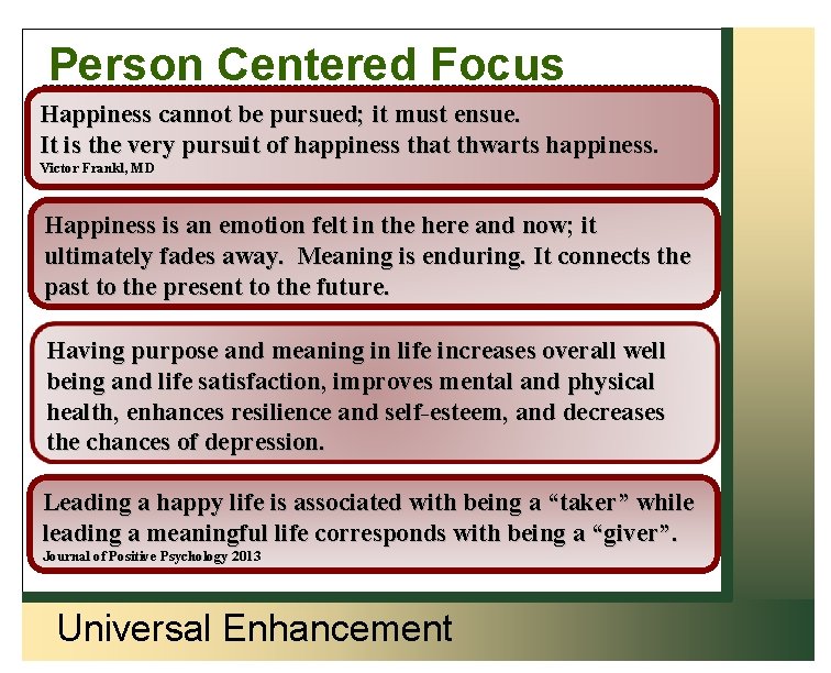 Person Centered Focus Happiness cannot be pursued; it must ensue. It is the very