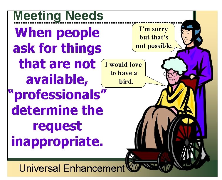 Meeting Needs I’m sorry When people but that’s not possible. ask for things that