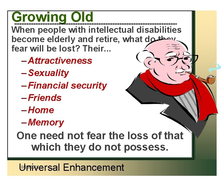 Growing Old When people with intellectual disabilities become elderly and retire, what do they