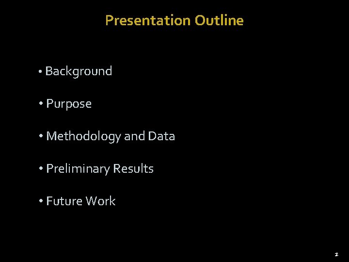 Presentation Outline • Background • Purpose • Methodology and Data • Preliminary Results •