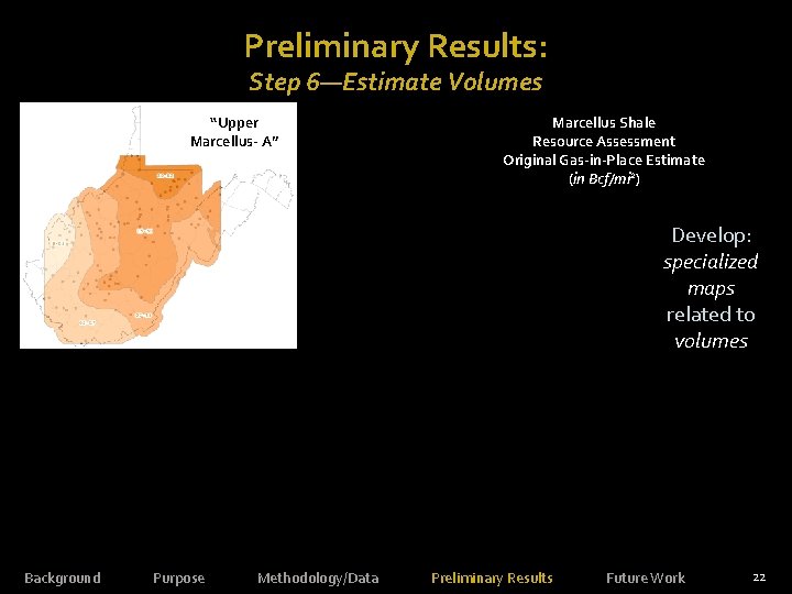 Preliminary Results: Step 6—Estimate Volumes “Upper Marcellus- A” Marcellus Shale Resource Assessment Original Gas-in-Place