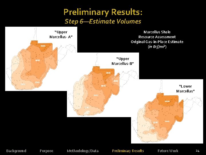 Preliminary Results: Step 6—Estimate Volumes “Upper Marcellus- A” Marcellus Shale Resource Assessment Original Gas-in-Place