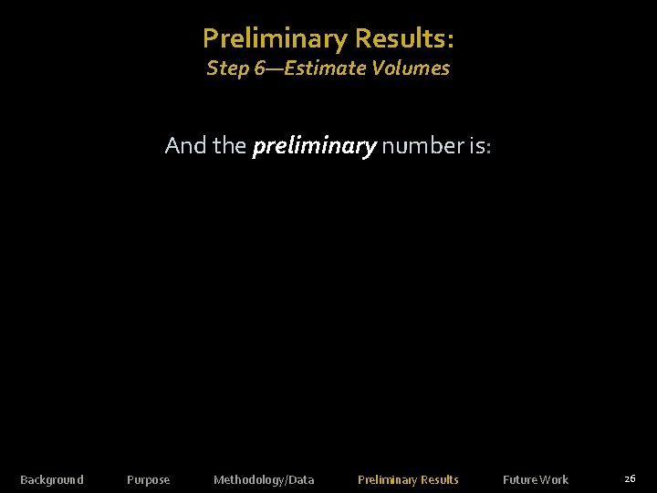 Preliminary Results: Step 6—Estimate Volumes And the preliminary number is: Source: WVGES Date: May