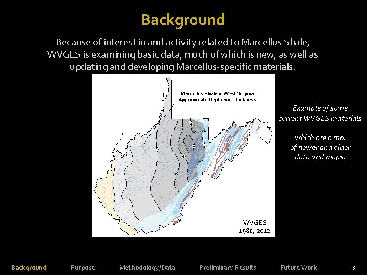 Background Because of interest in and activity related to Marcellus Shale, WVGES is examining