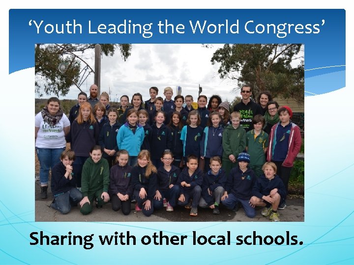 ‘Youth Leading the World Congress’ Sharing with other local schools. 