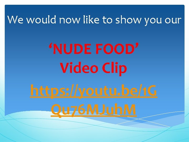 We would now like to show you our ‘NUDE FOOD’ Video Clip https: //youtu.