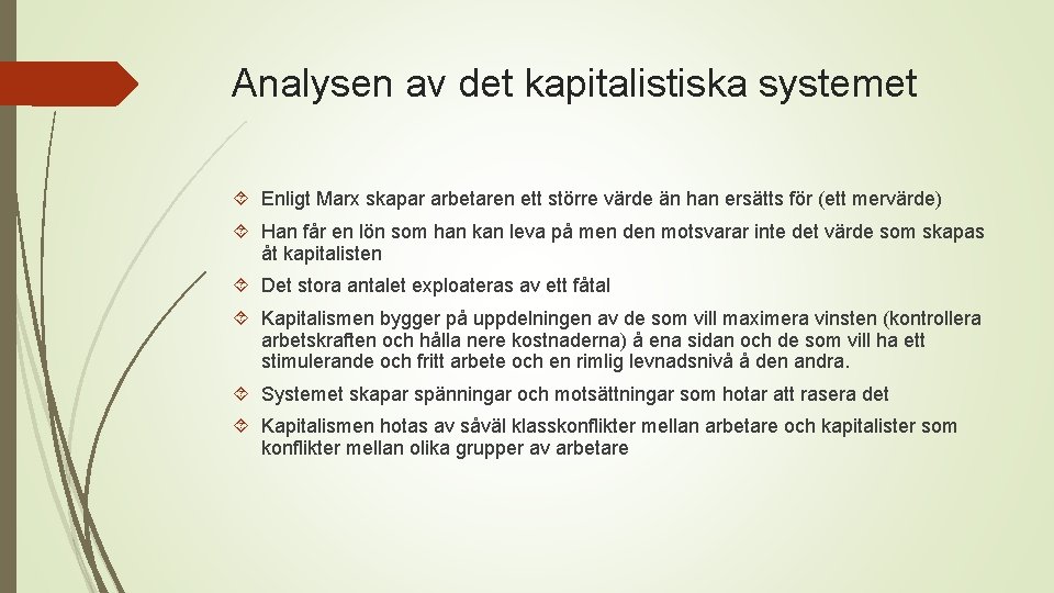 Analysen av det kapitalistiska systemet Enligt Marx skapar arbetaren ett större värde än han