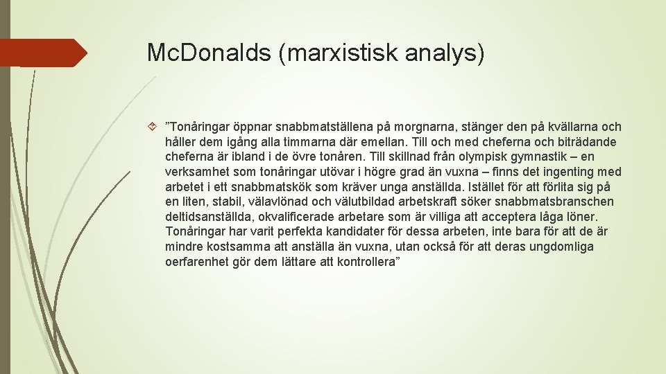 Mc. Donalds (marxistisk analys) ”Tonåringar öppnar snabbmatställena på morgnarna, stänger den på kvällarna och