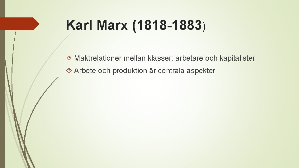 Karl Marx (1818 -1883) Maktrelationer mellan klasser: arbetare och kapitalister Arbete och produktion är