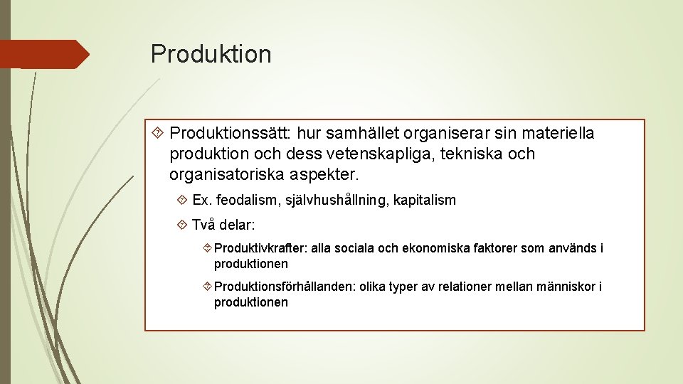 Produktion Produktionssätt: hur samhället organiserar sin materiella produktion och dess vetenskapliga, tekniska och organisatoriska