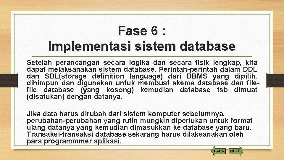 Fase 6 : Implementasi sistem database Setelah perancangan secara logika dan secara fisik lengkap,