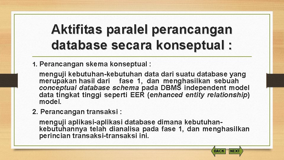 Aktifitas paralel perancangan database secara konseptual : 1. Perancangan skema konseptual : menguji kebutuhan-kebutuhan