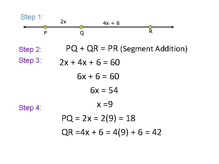 Step 1: Step 2: Step 3: Step 4: PQ + QR = PR (Segment