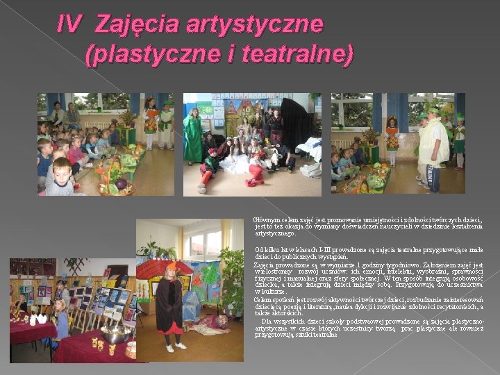 IV Zajęcia artystyczne (plastyczne i teatralne) Głównym celem zajęć jest promowanie umiejętności i zdolności