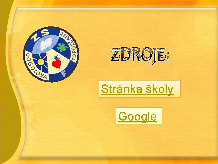 ZDROJE: Stránka školy Google ZDROJE: Stránka školy Google