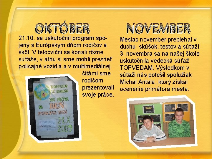 OKTÓBER 21. 10. sa uskutočnil program spojený s Európskym dňom rodičov a škôl. V OKTÓBER 21. 10. sa uskutočnil program spojený s Európskym dňom rodičov a škôl. V