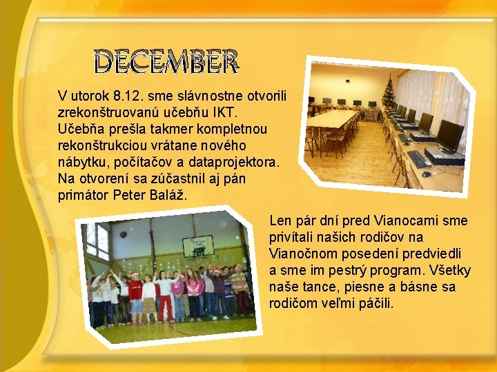 DECEMBER V utorok 8. 12. sme slávnostne otvorili zrekonštruovanú učebňu IKT. Učebňa prešla takmer DECEMBER V utorok 8. 12. sme slávnostne otvorili zrekonštruovanú učebňu IKT. Učebňa prešla takmer