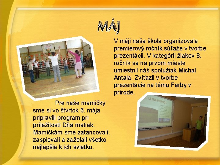 MÁJ V máji naša škola organizovala premiérový ročník súťaže v tvorbe prezentácii. V kategórii MÁJ V máji naša škola organizovala premiérový ročník súťaže v tvorbe prezentácii. V kategórii