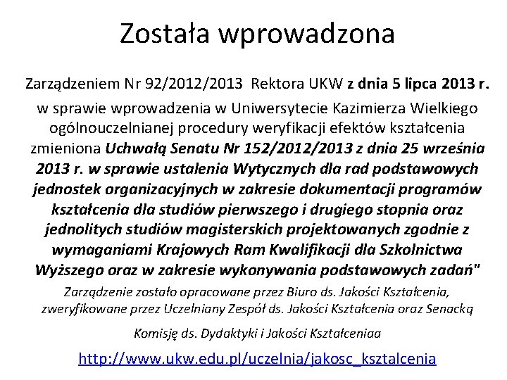 Została wprowadzona Zarządzeniem Nr 92/2013 Rektora UKW z dnia 5 lipca 2013 r. w