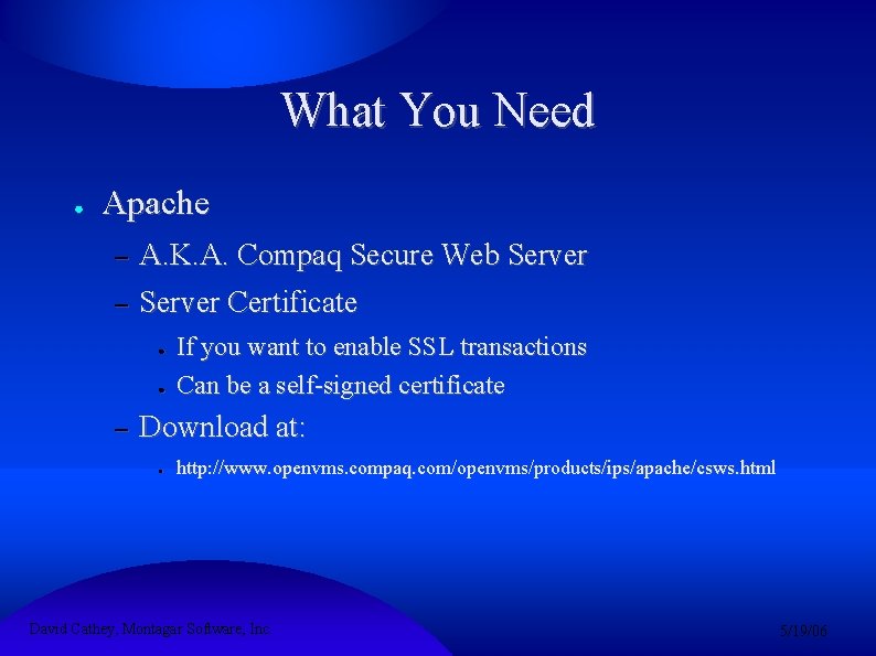 What You Need ● Apache – – A. K. A. Compaq Secure Web Server