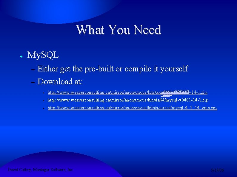 What You Need ● My. SQL – – Either get the pre-built or compile