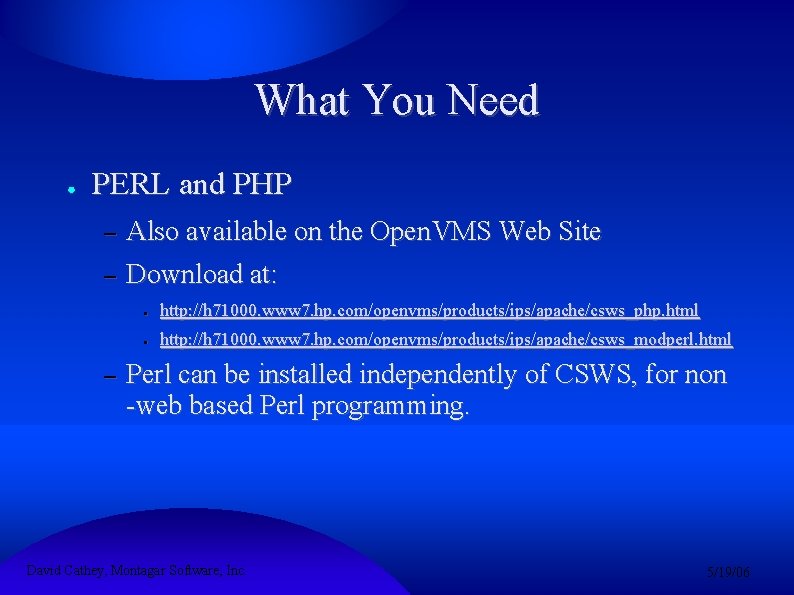 What You Need ● PERL and PHP – – – Also available on the