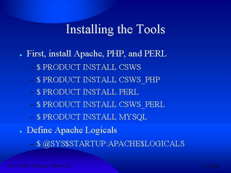 Installing the Tools ● First, install Apache, PHP, and PERL – – – $