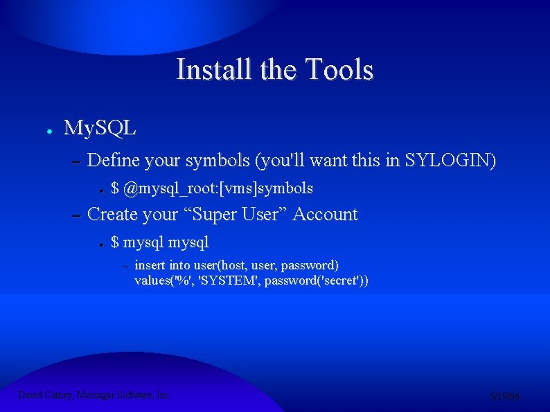 Install the Tools ● My. SQL – Define your symbols (you'll want this in