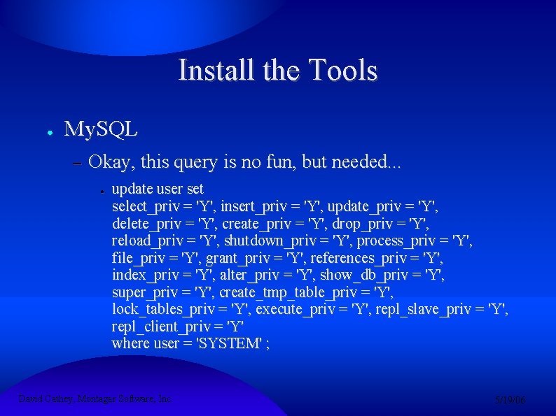 Install the Tools ● My. SQL – Okay, this query is no fun, but